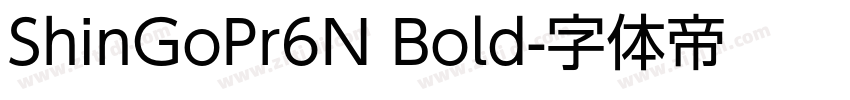 ShinGoPr6N Bold字体转换 ShinGoPr6N Bold字体转换
